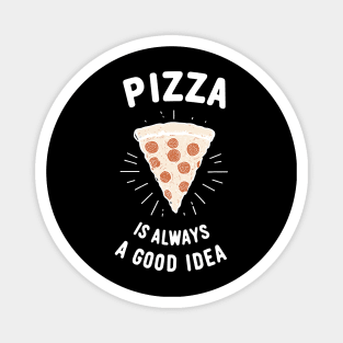 Pizza is Always a Good Idea Magnet